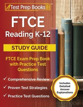portada FTCE Reading K-12 Study Guide: FTCE Exam Prep Book with Practice Test Questions [Includes Detailed Answer Explanations] (en Inglés)