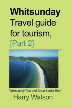 portada Whitsunday Travel guide for Tourism, [Part 2]: Whitsunday Tour and Great Barrier Reef: Volume 2