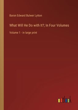 portada What Will He Do with It?; In Four Volumes: Volume 1 - in large print