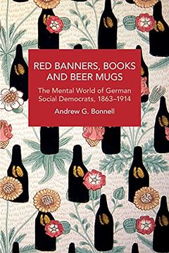 portada Red Banners, Books and Beer Mugs: The Mental World of German Social Democrats, 1863–1914 (Historical Materialism) 