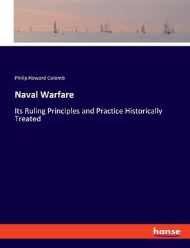 portada Naval Warfare: Its Ruling Principles and Practice Historically Treated (en Inglés)