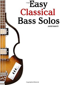 portada Easy Classical Bass Solos: Featuring Music of Bach, Mozart, Beethoven, Tchaikovsky and Others. In Standard Notation and Tablature. (en Inglés)