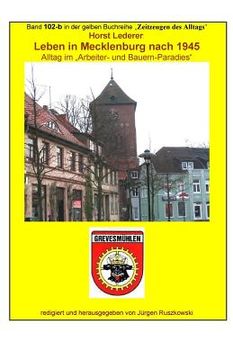 portada Leben in Mecklenburg nach 1945: Band 102-b in der gelben Buchreihe bei Juergen Ruszkowski