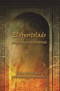 portada El Apostolado, preguntas y controversias: Una antología por autores pentecostales (in Spanish)