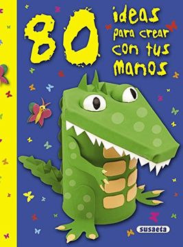 80 Ideas Para Aprender Con Tus Manos (80 ideas para crear con tus manos)