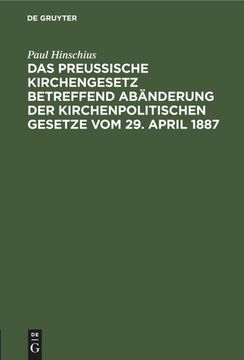portada Das Preußische Kirchengesetz Betreffend Abänderung der Kirchenpolitischen Gesetze vom 29. April 1887 (en Alemán)