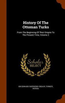 portada History Of The Ottoman Turks: From The Beginning Of Their Empire To The Present Time, Volume 2