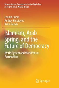 portada Islamism, Arab Spring, and the Future of Democracy: World System and World Values Perspectives (en Inglés)