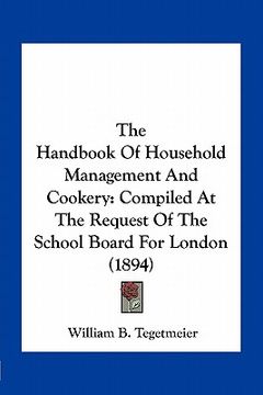 portada the handbook of household management and cookery: compiled at the request of the school board for london (1894) (en Inglés)