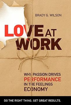 portada love at work: why passion drives performance in the feelings economy (en Inglés)
