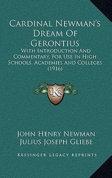 portada cardinal newman's dream of gerontius: with introduction and commentary, for use in high schools, academies and colleges (1916) (en Inglés)