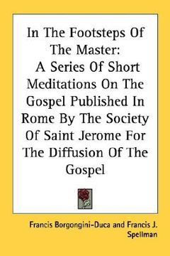 portada in the footsteps of the master: a series of short meditations on the gospel published in rome by the society of saint jerome for the diffusion of the