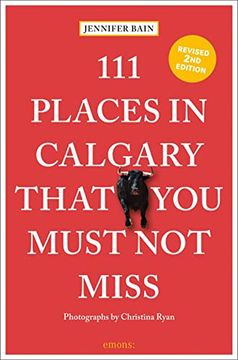 portada 111 Places in Calgary That you Must not Miss: Travel Guide (111 Places (en Inglés)