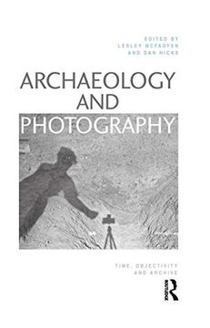 portada Archaeology and Photography: Time, Objectivity and Archive (in English)