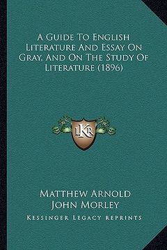 portada a guide to english literature and essay on gray, and on the study of literature (1896)
