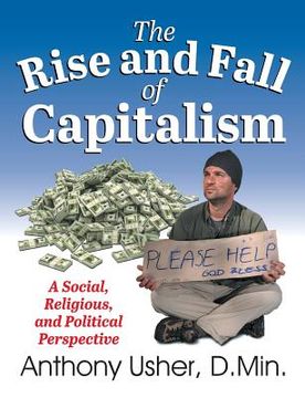 portada The Rise and Fall of Capitalism: A Social, Religious, and Political Perspective (en Inglés)