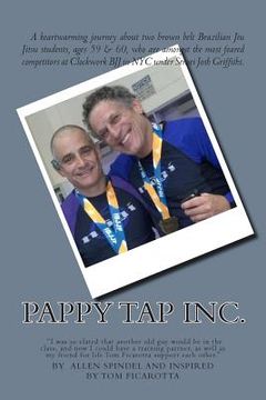 portada Pappy Tap Inc.: A Journey of 2 Brazilian Jiu Jutsu Students Age 60 Who Dominated The Academy (in English)
