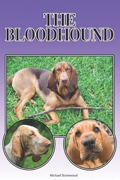portada The Bloodhound: A Complete and Comprehensive Beginners Guide To: Buying, Owning, Health, Grooming, Training, Obedience, Understanding (en Inglés)
