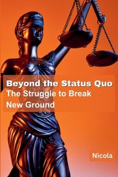 portada Beyond the Status Quo: The Struggle to Break New Ground (en Inglés)