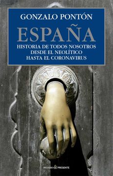 portada España: Historia de Todos Nosotros Desde el Neolítico Hasta el Coron (Ensayo)
