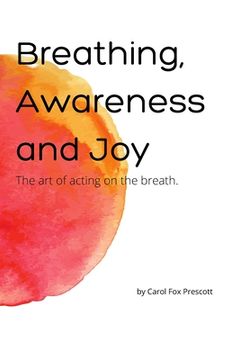 portada Breathing, Awareness and Joy: The Art of Acting on the Breath (en Inglés)