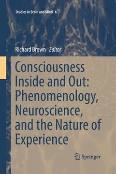 portada Consciousness Inside and Out: Phenomenology, Neuroscience, and the Nature of Experience (en Inglés)