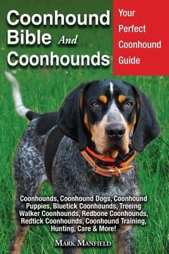 portada Coonhound Bible And Coonhounds: Your Perfect Coonhound Guide Coonhounds, Coonhound Dogs, Coonhound Puppies, Bluetick Coonhounds, Treeing Walker Coonho (en Inglés)