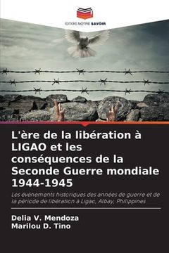 portada L'ère de la libération à LIGAO et les conséquences de la Seconde Guerre mondiale 1944-1945 (en Francés)
