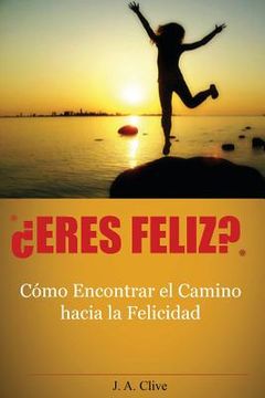 portada ¿Eres Feliz?: Cómo encontrar el camino hacia la felicidad: guía práctica