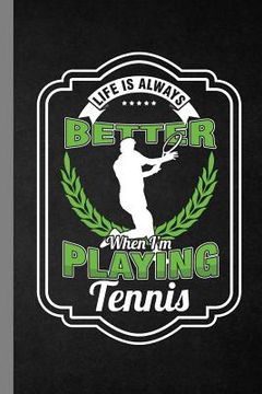 portada Life Is Always Better When I'm Playing Tennis: Racket Gift For Players And Coaches (6"x9") Dot Grid Notebook To Write In (in English)