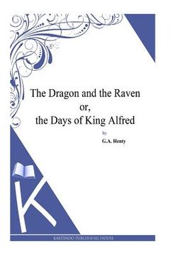 portada The Dragon and the Raven or, the Days of King Alfred (en Inglés)