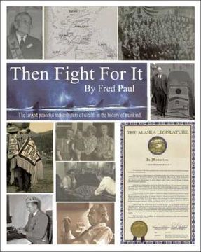 portada Then Fight For It!: The Largest Peaceful Redistribution of Wealth in the History of Mankind and the Creation of the North Slope Borough (en Inglés)