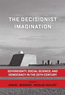 portada The Decisionist Imagination: Sovereignty, Social Science and Democracy in the 20Th Century (en Inglés)
