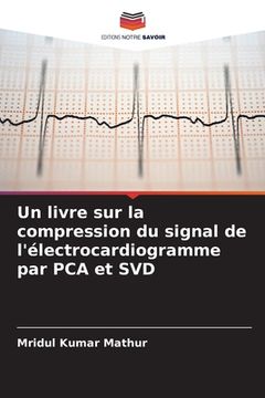portada Un livre sur la compression du signal de l'électrocardiogramme par PCA et SVD (en Francés)
