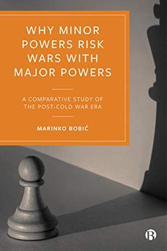 portada Why Minor Powers Risk Wars With Major Powers: A Comparative Study of the Post-Cold war era