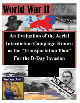 portada An Evaluation of the Aerial Interdiction Campaign Known as the "Transportation Plan" For the D-Day Invasion (in English)