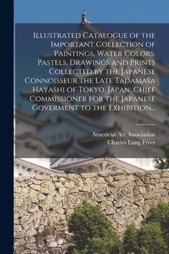 portada Illustrated Catalogue of the Important Collection of Paintings, Water Colors, Pastels, Drawings and Prints Collected by the Japanese Connoisseur the L