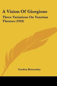 portada a vision of giorgione: three variations on venetian themes (1910) (en Inglés)