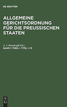 portada Theil i, Titel 1 - 13: Aus: Allgemeine Gerichtsordnung für die Preussischen Staaten: In Verbindung mit den Dieselbe Ergänzenden, Abändernden und. (en Alemán)