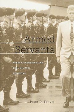 portada Armed Servants: Agency, Oversight, and Civil-Military Relations (en Inglés)