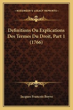 portada Definitions Ou Explications Des Termes Du Droit, Part 1 (1766) (en Francés)