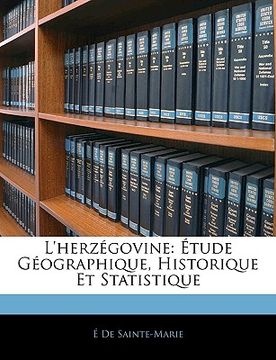 portada L'Herzégovine: Étude Géographique, Historique Et Statistique (in French)
