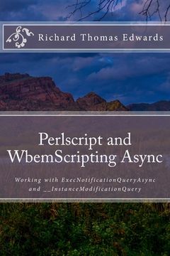 portada Perlscript and WbemScripting Async: Working with ExecNotificationQueryAsync and __InstanceModificationQuery (en Inglés)