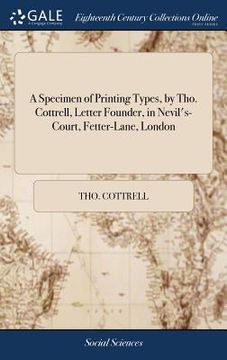 portada A Specimen of Printing Types, by Tho. Cottrell, Letter Founder, in Nevil's-Court, Fetter-Lane, London (en Inglés)