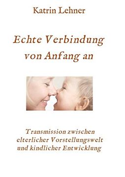 portada Echte Verbindung von Anfang an: Transmission Zwischen Elterlicher Vorstellungswelt und Kindlicher Entwicklung (en Alemán)