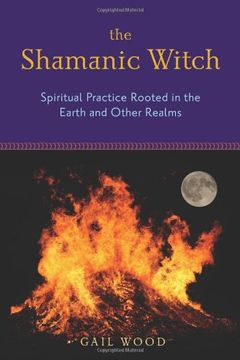 portada The Shamanic Witch: Spiritual Practice Rooted in the Earth and Other Realms (en Inglés)