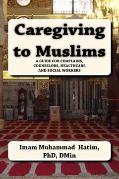 portada Caregiving to Muslims: A guide for chaplains, counselors, healthcare and soc (in English)