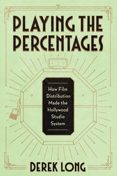 portada Playing the Percentages: How Film Distribution Made the Hollywood Studio System