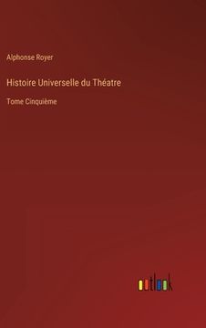 portada Histoire Universelle du Théatre: Tome Cinquième (en Francés)