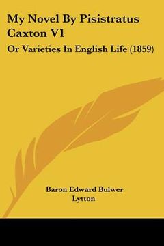 portada my novel by pisistratus caxton v1: or varieties in english life (1859) (en Inglés)